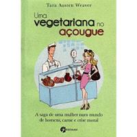 Livro Uma Vegetariana No Açougue Tara Austen Weaver comprar usado  Brasil 
