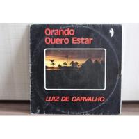 Lp Luiz De Carvalho - Orando Quero Estar (achados) comprar usado  Brasil 