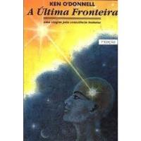 Livro A Última Fronteira: Uma Viagem Pela Conciência Humana Com Cd - O'donnell, Ken [2004] comprar usado  Brasil 