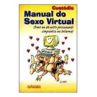 Livro Manual Do Sexo Virtual - Como Se Divertir Procurando Companhia Na Internet - Custódio [2000] comprar usado  Brasil 