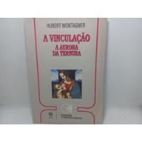 Usado, Livro - A Vinculação - A Aurora Da Ternura - Hubert Montagne comprar usado  Brasil 