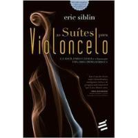 Usado, Livro As Suítes Para Violoncelo - Eric Siblin [2014] comprar usado  Brasil 