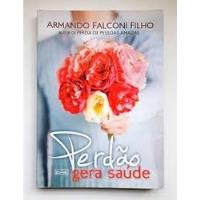Livro Perdão Gera Saúde - Armando Falconi Filho [2014] comprar usado  Brasil 