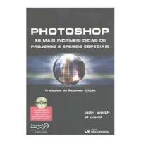 Livro Photoshop: As Mais Incríveis Dicas De Projetos E Efeitos Especiais - Colin Smith Al Ward [2005] comprar usado  Brasil 