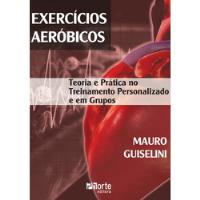 Livro Exercícios Aeróbicos - Mauro Guiselini [2007] comprar usado  Brasil 