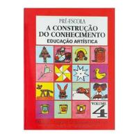 Livro Pré-escola: A Construção Do Conhecimento - Educação Artística - Regina Paula Cianci Andrade; Shunhitiro Maeda, usado comprar usado  Brasil 