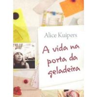 Livro A Vida Na Porta Da Geladeira - Alice Kuipers [2009] comprar usado  Brasil 