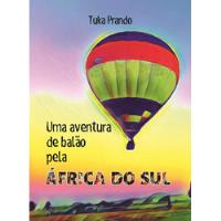 Livro Uma Aventura De Balão Pela África Do Sul - Tuka Prando [2019] comprar usado  Brasil 