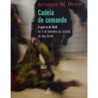 Cadeia De Comando: A Guerra De Bush De 11 De Setembro Às Torturas De Abu Ghraib comprar usado  Brasil 