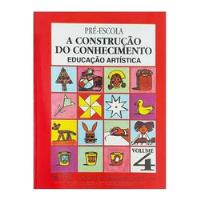 Usado, Livro Pré-escola A Construção Do Conhecimento Educação Artística Vol.4 - Atualidades Pedagogicas [00] comprar usado  Brasil 
