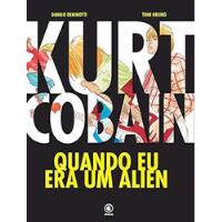 Livro Kurt Cobain: Quando Eu Era Um Alien (ed. Conrad) - Danilo Deninotti E Toni Bruno [2015] comprar usado  Brasil 