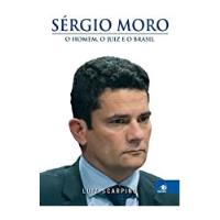 Livro Sergio Moro O Homem, O Juiz E O Brasil - Luiz Scarpino [2016] comprar usado  Brasil 
