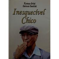 Livro Inesquecível Chico - Grisi, Romeu / Sestini, Gerson [2008] comprar usado  Brasil 