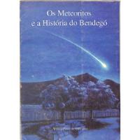 Wilton P Carvalho - Os Meteoritos E A História Do Bendegó comprar usado  Brasil 