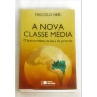 A Nova Classe Média - O Lado Brilhante Da Base Da Pirâmide De Marcelo Neri Pela Saraiva (2011) comprar usado  Brasil 