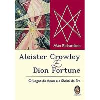 Livro Aleister Crowley E Dion Fortune: O Logos Do Aeon E A Shakti Da Era - Alan Richardson [2010] comprar usado  Brasil 