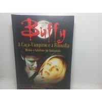 Livro - Buffy - A Caça-vampiros E A Filosofia - U01 - 833 comprar usado  Brasil 