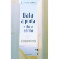 Livro Bata À Porta E Ela Se Abrirá: 6 Chaves Para Dominar A Arte De Viver Bem - Jeffrey A. Wands [2011] comprar usado  Brasil 