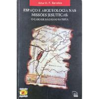 Livro Espaço E Arqueologia Nas Missões Jesuíticas: O Caso De São João Batista - Artur H. F. Barcelos [2000] comprar usado  Brasil 