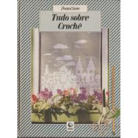 Livro Tudo Sobre Crochê, Coleção Ponto Arte, Editora Globo Capa Dura 1991 comprar usado  Brasil 