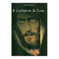 Livro A Inteligência De Cristo - Celso Felício Panza [2008] comprar usado  Brasil 