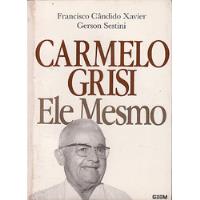 Livro Carmelo Grisi Ele Mesmo - Xavier, Francisco Cândido / Sestini, Gerson [1991] comprar usado  Brasil 