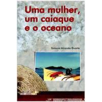 Livro Uma Mulher, Um Caiaque E O Oceano - Simone Miranda Duarte [2010] comprar usado  Brasil 