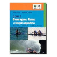 Livro O Que É Canoagem , Remo E Esqui Aquatico - Silvia Vieira [2007] comprar usado  Brasil 