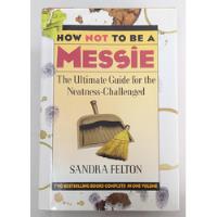 How Not To Be A Messie - The Ultimate Guide For The Neatness-challenged De Sandra Felton Pela Galahad Books (1999) comprar usado  Brasil 