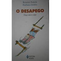 Livro O Desapego - Diga Sim À Vida! - Rosette Poletti E Barbara Dobbs [2007] comprar usado  Brasil 