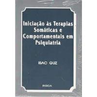 Livro Iniciação Às Terapias Somáticas E Comportamentais Em Psiquiatria - Isac Guz [1995] comprar usado  Brasil 