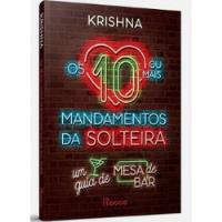 Livro Os 10 Ou Mais Mandamentos Da Solteira - Um Guia De Mesa De Bar - Krishna [2021] comprar usado  Brasil 