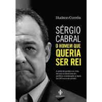 Usado, Livro Sérgio Cabral: O Homem Que Queria Ser Rei - Hudson Corrêa [2018] comprar usado  Brasil 