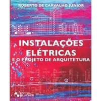 Instalações Elétricas E O Projeto De Arquitetura De Roberto De Carvalho Jr Pela Blucher (2009) comprar usado  Brasil 