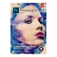 Livro Adobe Photoshop Cc 2025 - Classroom In A Book Guia De Treinamento Oficial - Andrew Faulkner [2016] comprar usado  Brasil 