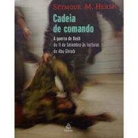 Usado, Livro Cadeia De Comando: A Guerra De Bush Do 11 De Setembro Às Torturas De Abu Ghraib - Hersh, Seymour M. [2004] comprar usado  Brasil 