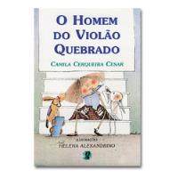 Livro O Homem Do Violão Quebrado - Camilla Cerqueira Cesar [1984] comprar usado  Brasil 