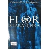 Usado, Flor De Laranjeira - Autografado De Gabriela F. C. Rodrig... comprar usado  Brasil 