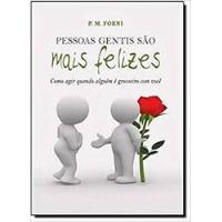 Livro Pessoas Gentis São Mais Felizes Como Agir Quando Alguém É Grosseiro Com Você - P. M. Forni [2011] comprar usado  Brasil 