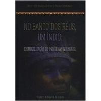 Usado, Livro No Banco Dos Réus Um Índio: Criminilização De Indígenas No Brasil - Tédney Moreira Da Silva [2016] comprar usado  Brasil 
