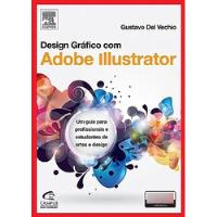 Livro Design Gráfico Com Adobe Illustrator. Um Guia Para Profissionais E Estudantes De Artes E Design - Gustavo Del Vechio [2012] comprar usado  Brasil 
