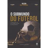 Livro O Submundo Do Futebol: Confissões De Um Manipulador De Resultados - Wilson Raj Perumal & Outros [2016] comprar usado  Brasil 