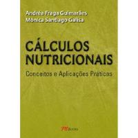 Livro Cálculos Nutricionais: Conceitos E Aplicações Práticas - Mônica Santiago Galisa / Andréa Fraga Guimarães [2008], usado comprar usado  Brasil 