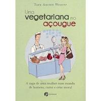 Tara Austen Weaver - Uma Vegetariana No Acougue comprar usado  Brasil 