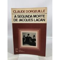 Livro A Segunda Morte De Jacques Lacan Claude Dorgeuille 1986 P510, usado comprar usado  Brasil 