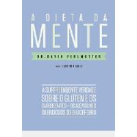 Livro A Dieta Da Mente - Dr. David Perlmutter [2014] comprar usado  Brasil 