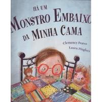 Livro Há Um Monstro Embaixo Da Minha Cama - Clemency Pearce/ Laura Hughes [2013] comprar usado  Brasil 