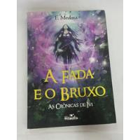 Livro A Fada E O Bruxo - As Crônicas De Ivi - F. Medina [2013] comprar usado  Brasil 