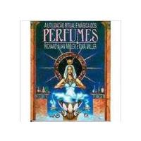 Livro A Utilização Ritual E Mágica Dos Perfumes - Richard Alan Miller E Iona Miller [1991] comprar usado  Brasil 
