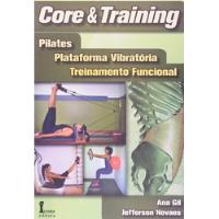 Livro Core & Training: Pilates, Plataforma Vibratória, Treinamento Funcional - Ana Gil E Jefferson Novaes [2014] comprar usado  Brasil 